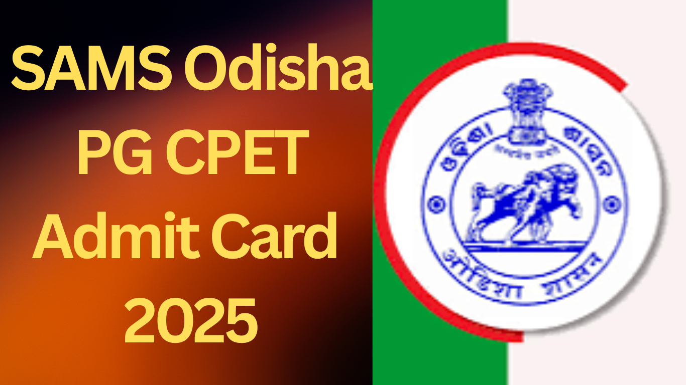 You are currently viewing SAMS Odisha PG CPET Admit Card 2025 Download Link Now