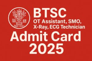 Read more about the article BTSC OT Assistant, SMO, X-Ray, ECG Technician Admit Card 2025-How to Download