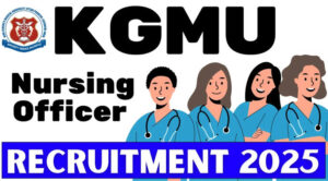 Read more about the article KGMU Lucknow Nursing Officer Recruitment 2025 Apply Online for 733 Post